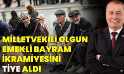 Milletvekili Olgun emekli bayram ikramiyesini tiye aldı