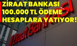 Ziraat Bankası 100.000 TL Ödeme Hesaplara Yatıyor!