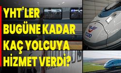 YHT'ler bugüne kadar kaç yolcuya hizmet verdi?