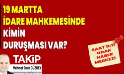 19 Mart’ta İdare Mahkemesinde kimin duruşması var?