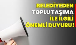 Belediyeden toplu taşıma ile ilgili önemli duyuru!