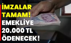 İmzalar Tamam! Emekliye 20.000 TL Ödenecek!