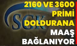 2160 Ve 3600 Primi Doldurana Maaş Bağlanıyor