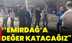 ‘’Emirdağ’a Değer Katacağız"