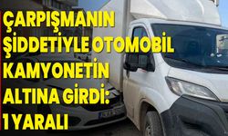 Çarpışmanın Şiddetiyle Otomobil Kamyonetin Altına Girdi: 1 Yaralı