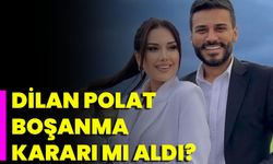 Dilan Polat boşanma kararı mı aldı?