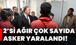 2’si ağır çok sayıda asker yaralandı!