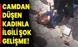 Camdan düşen kadınla ilgili şok gelişme!