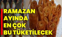 Ramazan Ayında En Çok Bu Tüketilecek