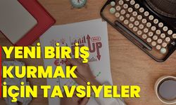 Yeni Bir İş Kurmak İçin Tavsiyeler