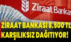 Ziraat Bankası 8.500 TL Karşılıksız Dağıtıyor!