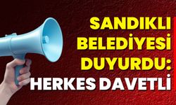 Sandıklı Belediyesi duyurdu: Herkes davetli