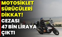 Motosiklet Sürücüleri Dikkat! Cezası 47 Bin Liraya Çıktı