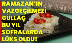 Ramazan’ın Vazgeçilmezi Güllaç, Bu Yıl Sofralarda Lüks Oldu!