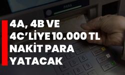 4A, 4B ve 4C’liye 10.000 TL Nakit Para Yatacak