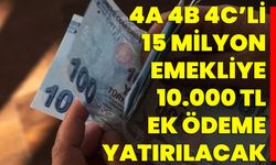 4A 4B 4C’li 15 Milyon Emekliye 10.000 TL Ek Ödeme Yatırılacak