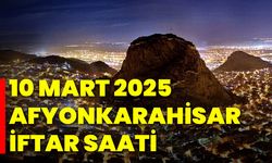 10 Mart 2025 Afyonkarahisar İftar Saati