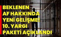 Beklenen Af Hakkında Yeni Gelişme! 10. Yargı Paketi Açıklandı