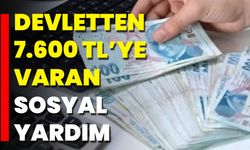 Devletten 7.600 TL’ye Varan Sosyal Yardım