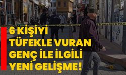 6 kişiyi tüfekle vuran genç ile ilgili yeni gelişme!