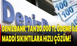 DenizBank’tan 20.000 TL Ödeme İle Maddi Sıkıntılara Hızlı Çözüm!