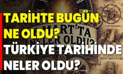 Tarihte Bugün Ne Oldu? Türkiye Tarihinde Neler Oldu?