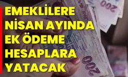 Emeklilere Nisan Ayında Ek Ödeme Hesaplara Yatacak