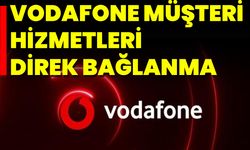 Vodafone Müşteri Hizmetleri Direk Bağlanma