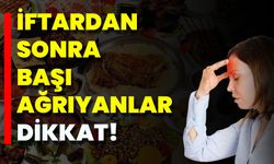 İftardan Sonra Başı Ağrıyanlar Dikkat!