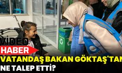 Vatandaş Bakan Göktaş'tan Ne Talep Etti?