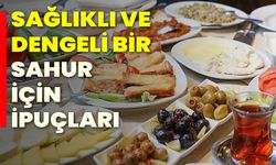 Sağlıklı ve Dengeli Bir Sahur İçin İpuçları