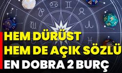 Hem Dürüst Hem De Açık Sözlü En Dobra 2 Burç