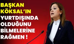 Başkan Köksal’ın Yurtdışında Olduğunu Bilmelerine Rağmen!