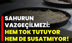 Sahurun Vazgeçilmezi: Hem Tok Tutuyor Hem De Susatmıyor!