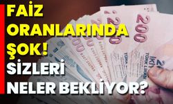 Faiz oranlarında şok!  Sizleri neler bekliyor?