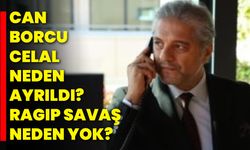 Can Borcu Celal Neden Ayrıldı? Ragıp Savaş Neden Yok?