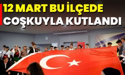 12 Mart Bu İlçede Coşkuyla Kutlandı