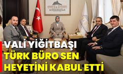 Vali Yiğitbaşı, Türk Büro Sen Heyetini Kabul Etti