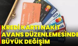 Kredi Kartı Nakit Avans Düzenlemesinde Büyük Değişim