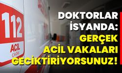 Doktorlar İsyanda: Gerçek Acil Vakaları Geciktiriyorsunuz!