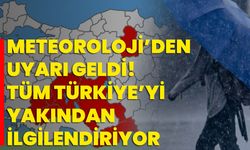 Meteoroloji’den Uyarı Geldi! Tüm Türkiye’yi Yakından İlgilendiriyor