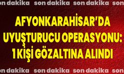 Afyonkarahisar’da Uyuşturucu Operasyonu: 1 Kişi Gözaltına Alındı