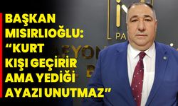 Başkan Mısırlıoğlu: “Kurt Kışı Geçirir, Ama Yediği Ayazı Unutmaz”