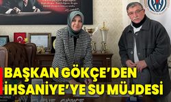 Başkan Gökçe’den İhsaniye’ye Su Müjdesi