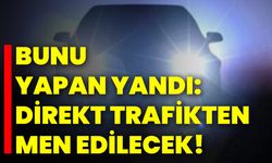 Bunu Yapan Yandı: Direkt Trafikten Men Edilecek!