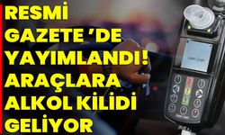 Resmî Gazete ’de Yayımlandı! Araçlara Alkol Kilidi Geliyor