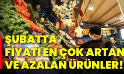 Şubatta fiyatı en çok artan ve azalan ürünler!