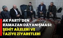 AK Parti’den Ramazan Dayanışması: Şehit Aileleri ve Taziye Ziyaretleri