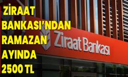 Ziraat Bankası’ndan Ramazan Ayında 2500 TL