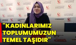 "Kadınlarımız, toplumumuzun temel taşıdır"